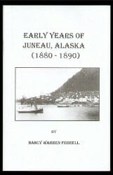 Early Years of Juneau, Alaska 1880-1890