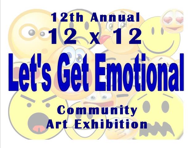 12th Annual 12 x 12 Exhibit:  <i>Let's Get Emotional</i>