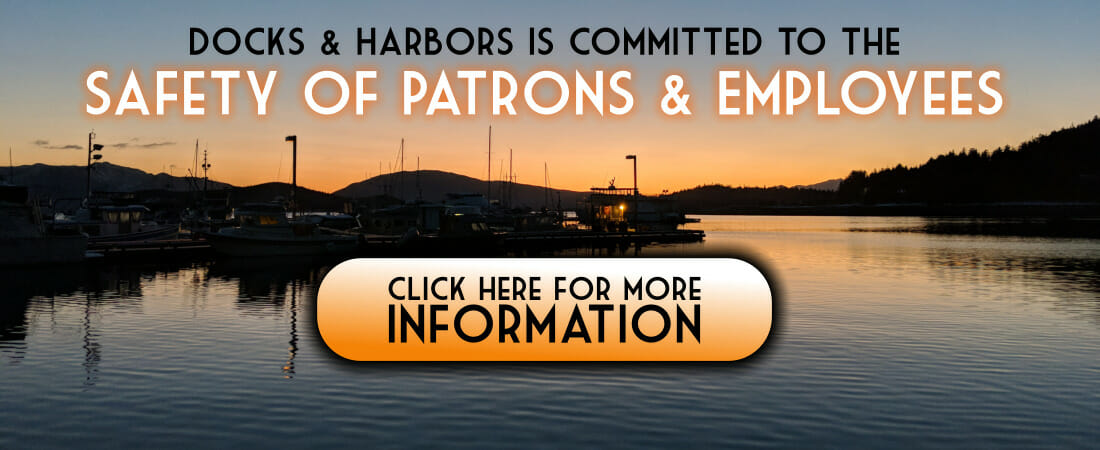 Docks & Harbors is committed to the safety of patrons and employees - click for more information.