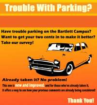 Poster text: Trouble with parking? Have trouble parking on the Bartlett Campus? Want to get your two cents in to make it better? Take our survey! Already taken it? No problem! This one is new and improved, and for those who've already taken it, it allows a way to see how your previous comments are already being considered. Thank you!